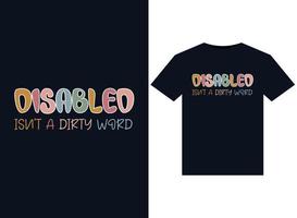 Disabled isnot a Dirty Word illustrations for print-ready T-Shirts design vector