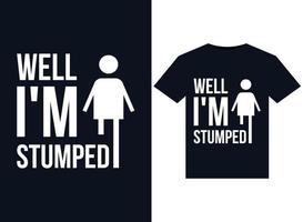 Well, I'm Stumped illustrations for print-ready T-Shirts design vector