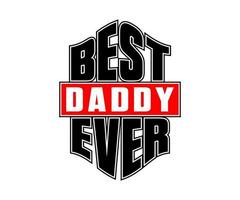 Best Daddy Ever vector typography t-shirt design