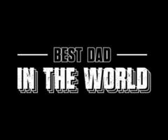 Best Dad In The World, vector typography quote t-shirt design