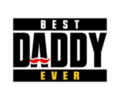 Best Daddy Ever vector typography t-shirt design