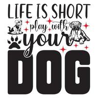 Life is short play with your dog. vector