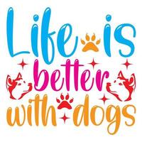 Life is better with dogs. vector