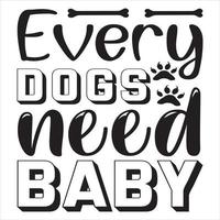 Every dogs need baby vector