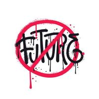 Sprayed future word urban graffiti crossed out with red paint. Vector textured hand drawn illustration.