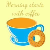 Blue beautiful ceramic cup of hot invigorating coffee, americano, espresso and sweet donut, pastries, cookies with the inscription morning begins with coffee. Vector illustration
