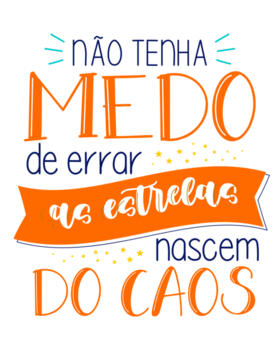 Colorful motivational quote lettering in Brazilian Portuguese. Translation - Do not be afraid to make mistakes, stars are born from chaos. png