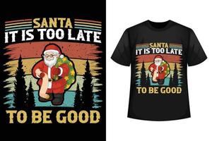 sant es demasiado tarde para ser bueno - plantilla de diseño de camiseta de navidad vector