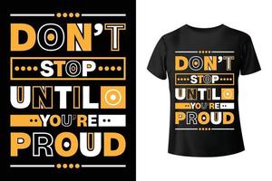 no se detenga hasta que esté orgulloso - plantilla de diseño de camiseta motivacional y con citas vector