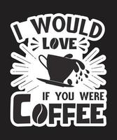 I Would Love If You Were Coffee vector