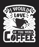 I Would Love If You Were Coffee vector