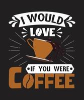 I Would Love If You Were Coffee vector