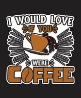 I Would Love If You Were Coffee vector