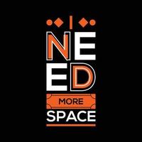 I Need More Space T-Shirt Design vector