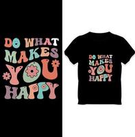 haz lo que te haga feliz, cita motivacional diseño de camiseta ondulada retro con flores vector