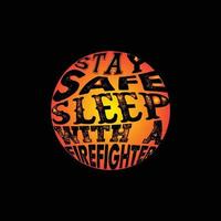 Stay safe Sleep with a Firefighter vector t-shirt template. Vector graphics, Firefighter typography design. Can be used for Print mugs, sticker designs, greeting cards, posters, bags, and t-shirts.