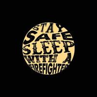 Stay safe Sleep with a Firefighter vector t-shirt template. Vector graphics, Firefighter typography design. Can be used for Print mugs, sticker designs, greeting cards, posters, bags, and t-shirts.