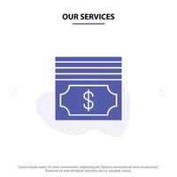 nuestros servicios efectivo dólar dinero sólido glifo icono plantilla de tarjeta web vector