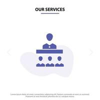 Our Services Meeting Team Teamwork Office Solid Glyph Icon Web card Template vector