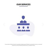 Our Services Meeting Team Teamwork Office Solid Glyph Icon Web card Template vector