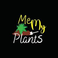 me my plant's vector t-shirt template. Vector graphics, gardening typography design. Can be used for Print mugs, sticker designs, greeting cards, posters, bags, and t-shirts.