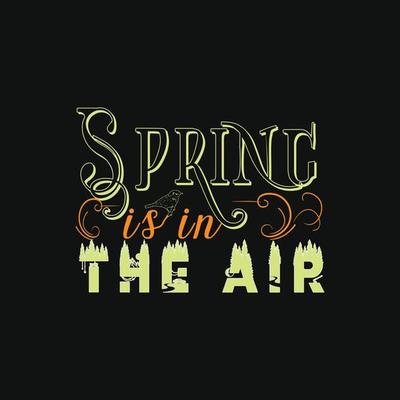 Spring is in the Air vector t-shirt template. Vector graphics, spring typography design. Can be used for Print mugs, sticker designs, greeting cards, posters, bags, and t-shirts.