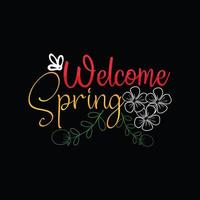 Welcome spring vector t-shirt template. Vector graphics, spring typography design. Can be used for Print mugs, sticker designs, greeting cards, posters, bags, and t-shirts.