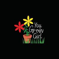 you grow girl vector t-shirt template. Vector graphics, gardening typography design. Can be used for Print mugs, sticker designs, greeting cards, posters, bags, and t-shirts.