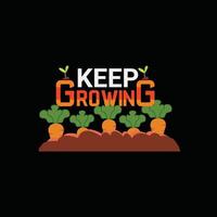 keep growing  vector t-shirt template. Vector graphics, gardening typography design. Can be used for Print mugs, sticker designs, greeting cards, posters, bags, and t-shirts.