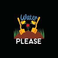 water please vector t-shirt template. Vector graphics, gardening typography design. Can be used for Print mugs, sticker designs, greeting cards, posters, bags, and t-shirts.