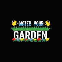 water your Garden vector t-shirt template. Vector graphics, gardening typography design. Can be used for Print mugs, sticker designs, greeting cards, posters, bags, and t-shirts.