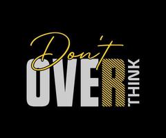 Don't Overthink typography vector t-shirt design for digital screen printing etc