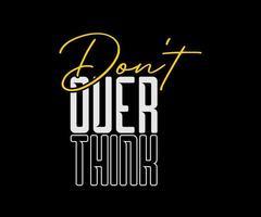 Don't Overthink typography vector t-shirt design for digital screen printing etc