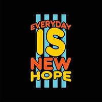 everyday is new hope t-shirt design vector text design vector