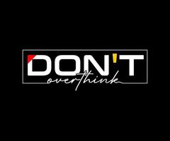 Don't Overthink typography vector t-shirt design for digital screen printing etc