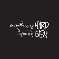 Motivational Typography Quotes on black background. Everything is hard before it is easy vector