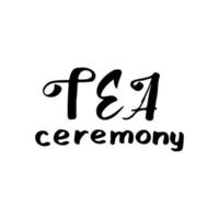 hand drawn lettering of tea ceremony. Vector text calligraphy illustration.