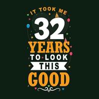 It took 32 years to look this good. 32 Birthday and 32 anniversary celebration Vintage lettering design. vector