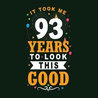 It took 93 years to look this good 93 Birthday and 93 anniversary celebration Vintage lettering design. vector