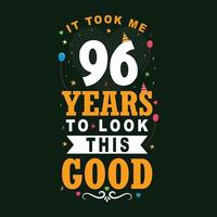 It took 96 years to look this good 96 Birthday and 96 anniversary celebration Vintage lettering design. vector