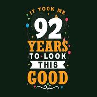 It took 92 years to look this good 92 Birthday and 92 anniversary celebration Vintage lettering design. vector