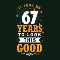 tomó 67 años para lucir este buen diseño de letras vintage de celebración de 67 cumpleaños y 67 aniversario. vector