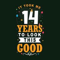 It took me 14 years to look this good. 14th Birthday and 14th anniversary celebration Vintage lettering design. vector