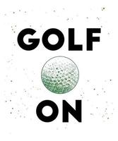 Vector engraved style illustration for posters, decoration, t-shirt design. Hand drawn sketch of golf ball with motivational typography isolated on white background. Detailed vintage drawing logo.