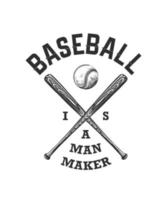 Vector engraved style illustration for posters, decoration, t-shirt design. Hand drawn sketch of baseball ball and bat with motivational typography on white background. Baseball is a man maker.