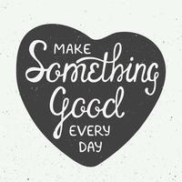 Make something good every day in heart in vintage style vector