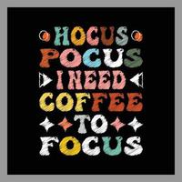 Hocus Pocus I Need Coffee to Focus t-shirt design. vector