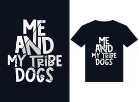 Me and my tribe Dogs illustrations for print-ready T-Shirts design vector