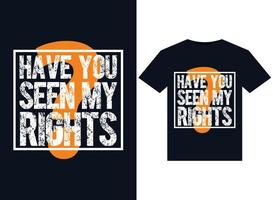 Have You Seen My Rights illustrations for print-ready T-Shirts design vector