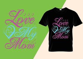 Love my mom T-shirt design vector